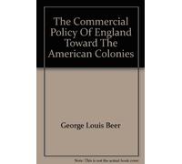 The Commercial Policy Of England Toward The American Colonies