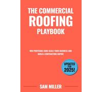 The Commercial Roofing Playbook: Win Profitable Bids Scale Your Business and Build a Contracting Empire