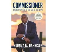 The Commissioner: From Street Cop to Top Cop in the NYPD, and the Inside Story of the Hunt for the Gilgo Beach Serial Killer