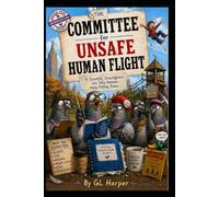 The Committee for Unsafe Human Flight: A Scientific Investigation into Why Humans Keep Falling Down (The Curiosity Files)