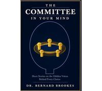 The Committee in Your Mind: Short Stories on the Hidden Voices Behind Every Choice