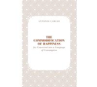 The Commodification of Happiness: Joy Converted into a Language of Consumption (The World as Market)