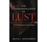 The Commodification of Lust: The Pornification of Everything (The Seven Deadly Sins of Modern Culture)