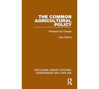 The Common Agricultural Policy: Prospects for Change (Routledge Library Editions: Agribusiness and Land Use)