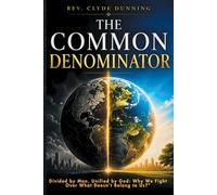 The Common Denominator: Divided by Man. Unified by God: Why We Fight Over What Doesn’t Belong to Us?