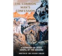 The Common Man's Confession: A Summary Of Jesus' Gospel Of The Kingdom