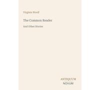 The Common Reader: And Other Stories