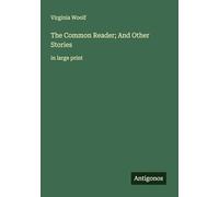 The Common Reader; And Other Stories: in large print