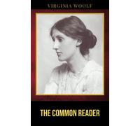 The Common Reader: The 1925 First Series Literary Classic Essay Collection (Annotated)