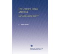 The Common School Arithmetic: To Which is Added a Dictionary of Arithmetical Terms Not Found in Any Other Treatise.