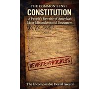 The Common Sense Constitution: A People’s Rewrite of America’s Most Misunderstood Document (The Common Sense Series)