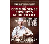 The Common Sense Cowboy's Guide to Life: Stories from the Old Guy at the End of the Bar