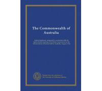 The Commonwealth of Australia: federal handbook : prepared in connection with the eighty-fourth meeting of the British Association for the Advancement of Science held in Australia, August, 1914