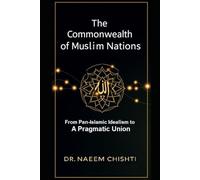 The Commonwealth of Muslim Nations: From Pan-Islamic Idealism to a Pragmatic Union