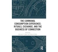 The Communal Consumption Experience: Rituals, Exchange and the Business of Connection