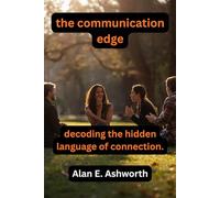 The Communication Edge: Decoding the Hidden Language of Connection