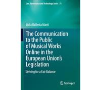 The Communication to the Public of Musical Works Online in the European Union’s Legislation: Striving for a Fair Balance (Law, Governance and Technology Series)
