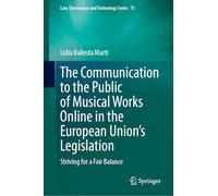 The Communication to the Public of Musical Works Online in the European Union's Legislation: Striving for a Fair Balance: 75 (Law, Governance and Technology Series)