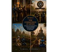THE COMMUNION OF MINDS: Humanity and Intelligence United in Worship, Meaning, and the Divine