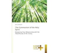 The Communion of the Holy Spirit: Deepening Your Relationship with the Third Person of the Trinity
