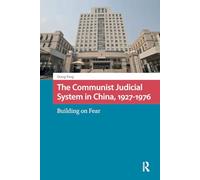 The Communist Judicial System in China, 1927-1976: Building on Fear (China: From Revolution to Reform)