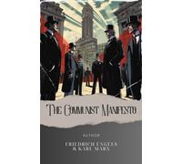 The Communist Manifesto: A Revolutionary Manifesto. Karl Marx's Vision Unveiled. The Original Classic (annotated)