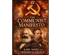 The Communist Manifesto by Karl Marx and Friedrich Engels: “The Most Influential Political Document That Challenged Capitalism”