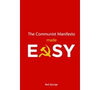 The Communist Manifesto Made Easy: A Beginner’s Guide to Marx Without the Academic Jargon (Marxism Made Easy)
