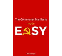 The Communist Manifesto Made Easy: A Beginner’s Guide to Marx Without the Academic Jargon (Marxism Made Easy)