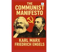 THE COMMUNIST MANIFESTO - NEW , UNIQUE TRANSLATION and Illustrations: Enhanced Classic Edition - With Preface, Foreword, Chapter Summaries & Author Biographies