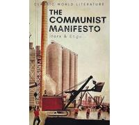 The Communist Manifesto: The Condition of the Working Class in England in 1844; Socialism: Utopian and Scientific (Wordsworth Classics of World Literature)