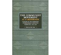 The Communist Movement at a Crossroads: Plenums of the Communist International's Executive Committee, 1922-1923 (Historical Materialism)