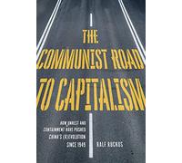 The Communist Road to Capitalism: How Social Unrest and Containment Have Pushed Chinas (R)evolution since 1949