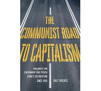 The Communist Road to Capitalism: How Social Unrest and Containment Have Pushed Chinas (R)evolution since 1949