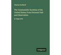 The Communistic Societies of the United States; From Personal Visit and Observation: in large print