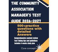 The Community Association Manager’s Test guide 2026-2027: Essential Knowledge, Test Questions & Real-World Scenarios with Step-by-Step Guide for the ... Community Association Manager Licensing Test