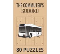 The commuters sudoku: the travel friendly brain workout for people on the go 80 classic puzzles with solutions in the back