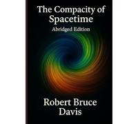The Compacity of Spacetime, Abridged Edition: The New Physics of the Cosmos