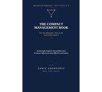 THE COMPACT MANAGEMENT BOOK: For New Managers, Team Leads and People Leaders (Management Actually.)