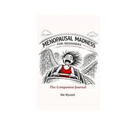 The Companion for Menopausal Madness for Beginners: A 12-Month Companion to Track Menopausal Symptoms, Moods, and Real Life