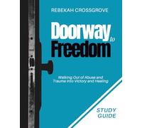 The Companion Study Guide for Doorway to Freedom: Walking Out of Abuse and Trauma Into Victory and Healing