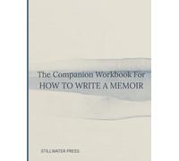 The Companion Workbook For HOW TO WRITE A MEMOIR:: Guided memoir writing (THE LIFE WRITING SERIES)