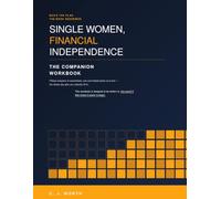 THE COMPANION WORKBOOK TO SINGLE WOMEN, FINANCIAL INDEPENDENCE: Build the Plan the Book Describes - Budgeting, investing, and protecting yourself -- ... life, not a footnote in someone else's.