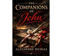 The Companions of Jehu: A Historical Adventure of the French Revolution and Napoleon’s Rise - A Modern Translation