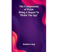 The Companions Of Pickle; Being A Sequel To ’Pickle The Spy’