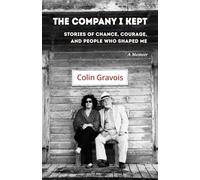 The Company I Kept: Stories of Chance, Courage, and People Who Shaped Me