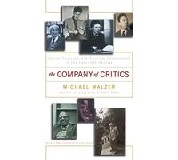 The Company Of Critics: Social Criticsm And Political Commitment In The Twentieth Century: Social Criticism And Political Commitment In The Twentieth Century