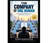 THE COMPANY OF ONE HUMAN: How AI Agents Can Help One Person Build and Run a Business