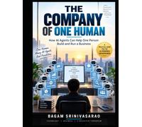 THE COMPANY OF ONE HUMAN: How AI Agents Can Help One Person Build and Run a Business