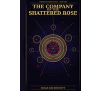 THE COMPANY OF THE SHATTERED ROSE: Book One of the Chronos-Alchemic Cycles (A Chronos-Alchemic Tale)